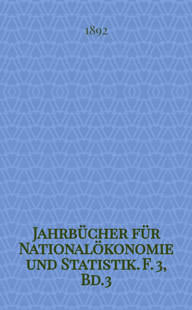 Jahrbücher für Nationalökonomie und Statistik. F. 3, Bd.3(58)