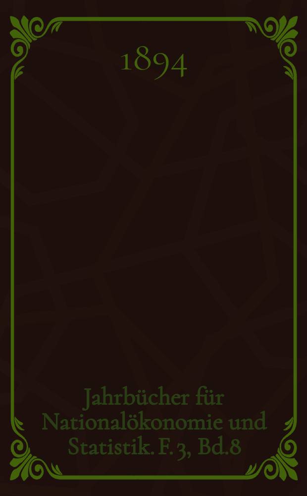 Jahrbücher für Nationalökonomie und Statistik. F. 3, Bd.8(63)
