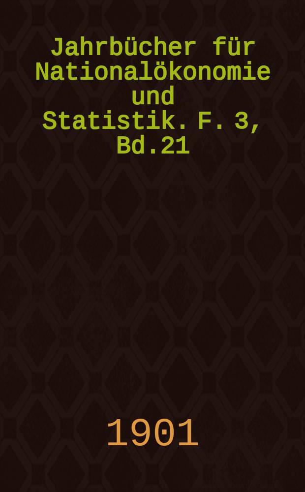 Jahrbücher für Nationalökonomie und Statistik. F. 3, Bd.21(76)