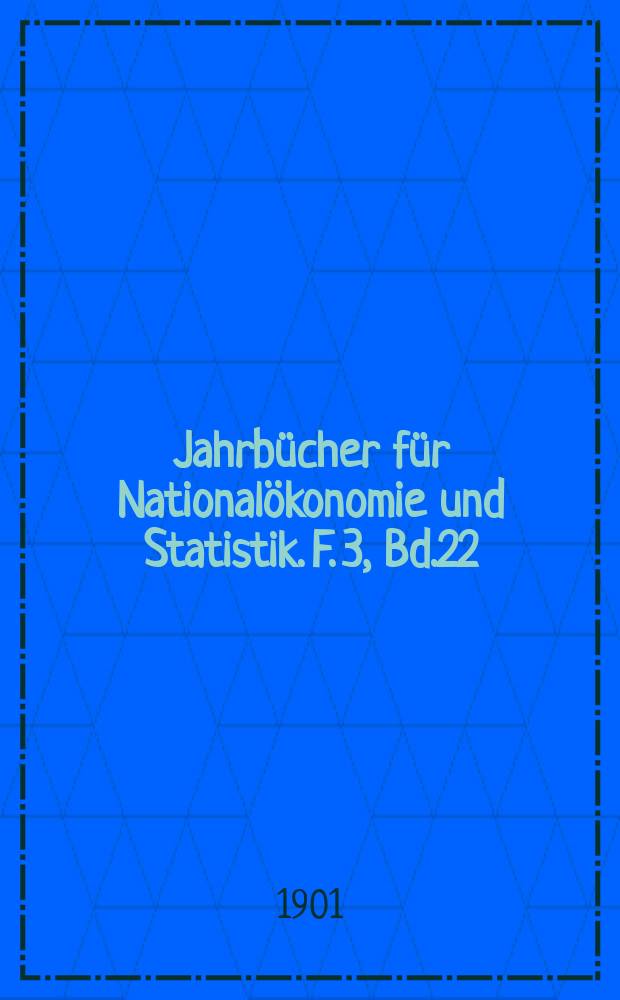 Jahrbücher für Nationalökonomie und Statistik. F. 3, Bd.22(77)