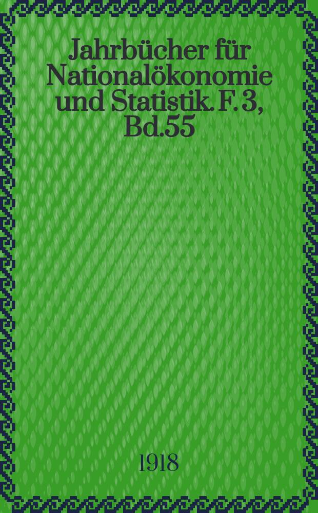 Jahrbücher für Nationalökonomie und Statistik. F. 3, Bd.55(110)