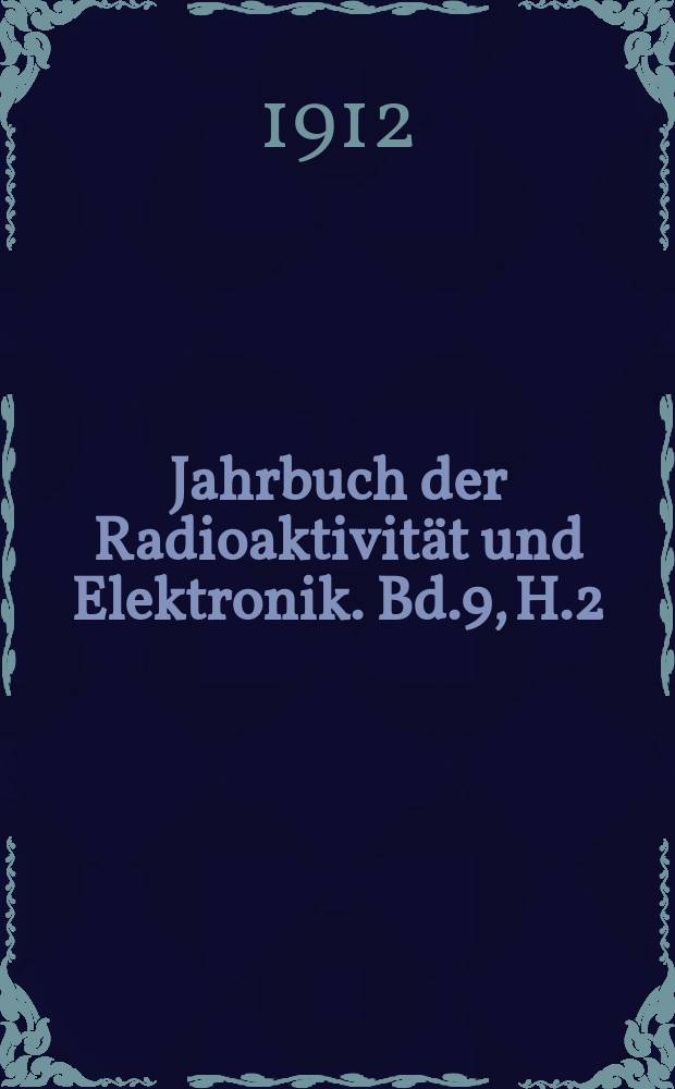 Jahrbuch der Radioaktivität und Elektronik. Bd.9, H.2 : 1912