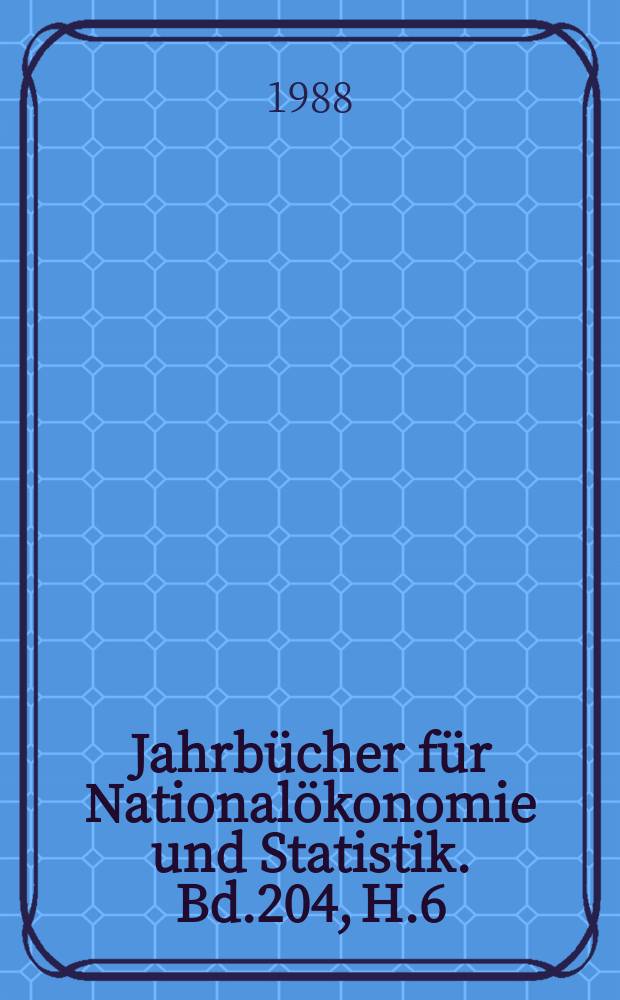 Jahrbücher für Nationalökonomie und Statistik. Bd.204, H.6
