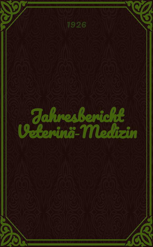 Jahresbericht Veterinär- Medizin : Zugleich Referatenteil zum Archiv für wissenschaftliche und praktische Tierheilkunde. Bd.44 : 1924
