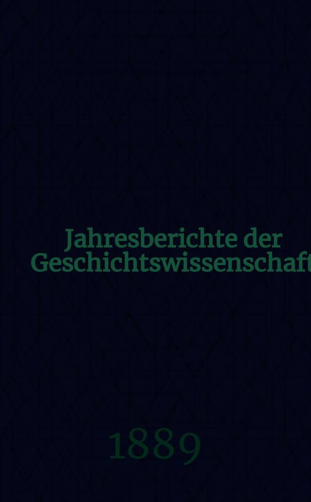 Jahresberichte der Geschichtswissenschaft : Im Aufrtrage der Historischen Gesellschaft zu berlin. Jg.8 : 1885