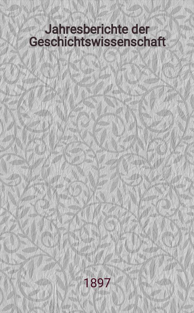 Jahresberichte der Geschichtswissenschaft : Im Aufrtrage der Historischen Gesellschaft zu berlin. Jg.18 : 1895