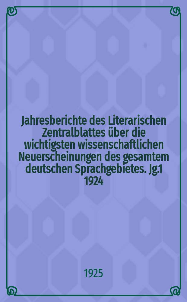 Jahresberichte des Literarischen Zentralblattes über die wichtigsten wissenschaftlichen Neuerscheinungen des gesamtem deutschen Sprachgebietes. Jg.1 1924, Bd.23 : (Medizin)