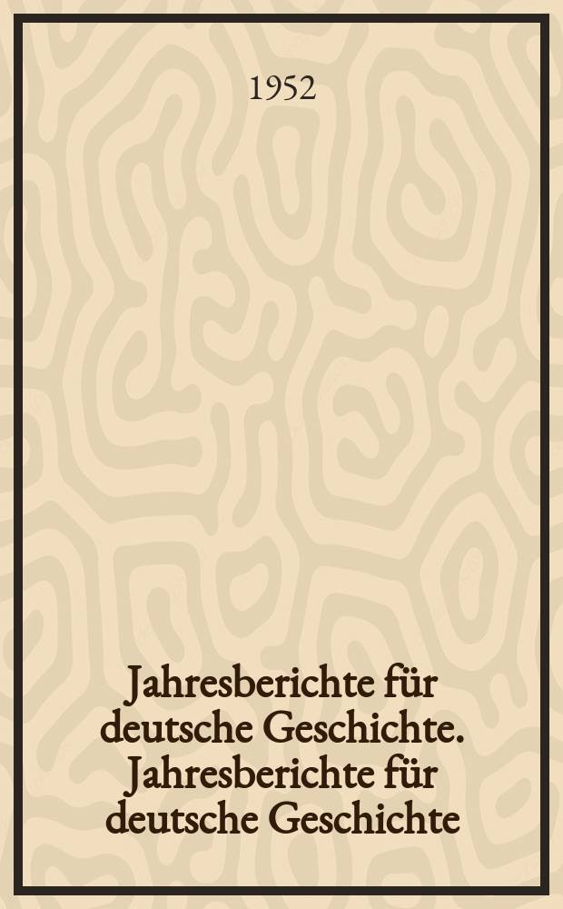 Jahresberichte für deutsche Geschichte. Jahresberichte für deutsche Geschichte