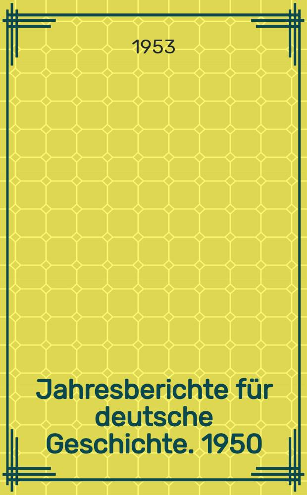 Jahresberichte für deutsche Geschichte. 1950