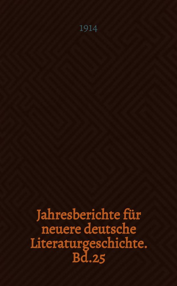 Jahresberichte für neuere deutsche Literaturgeschichte. Bd.25