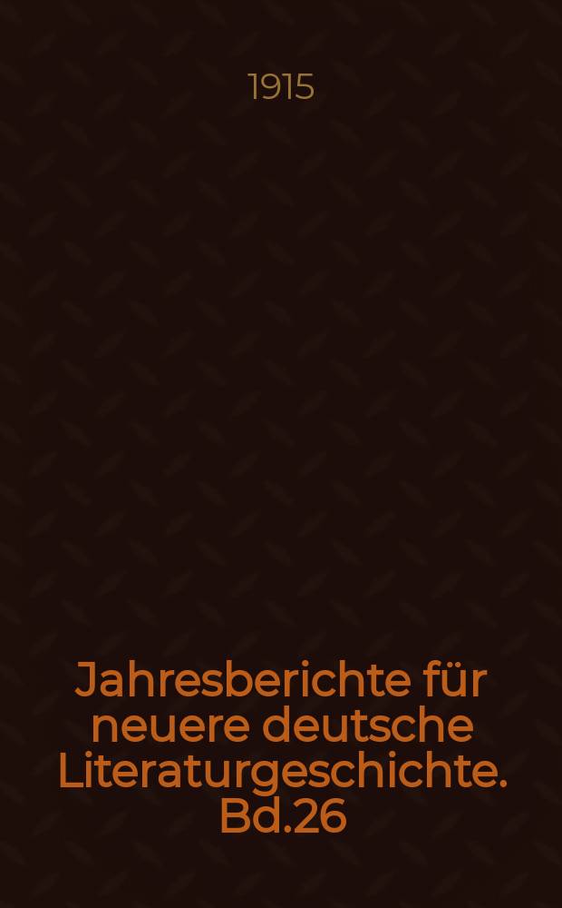 Jahresberichte für neuere deutsche Literaturgeschichte. Bd.26