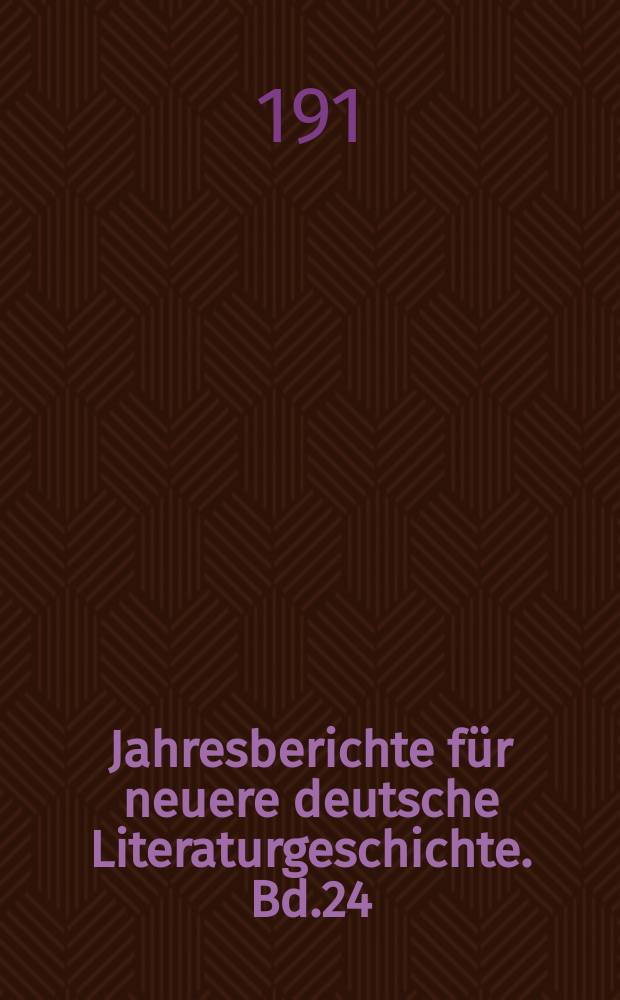 Jahresberichte für neuere deutsche Literaturgeschichte. Bd.24