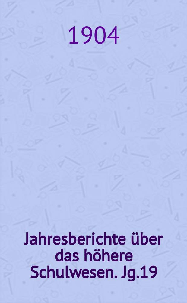 Jahresberichte über das höhere Schulwesen. Jg.19 : 1903