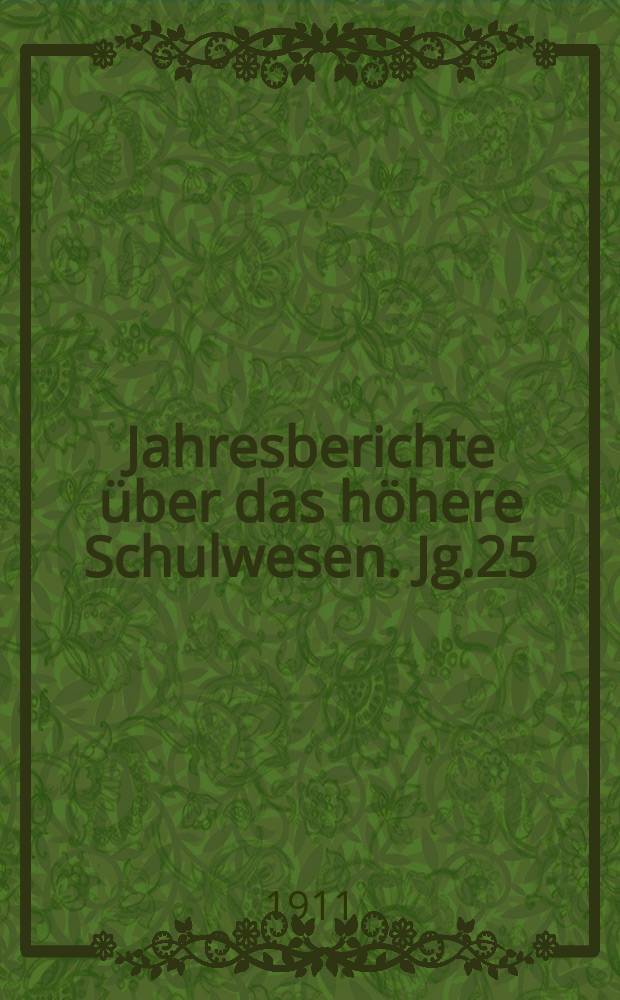 Jahresberichte über das höhere Schulwesen. Jg.25 : 1910