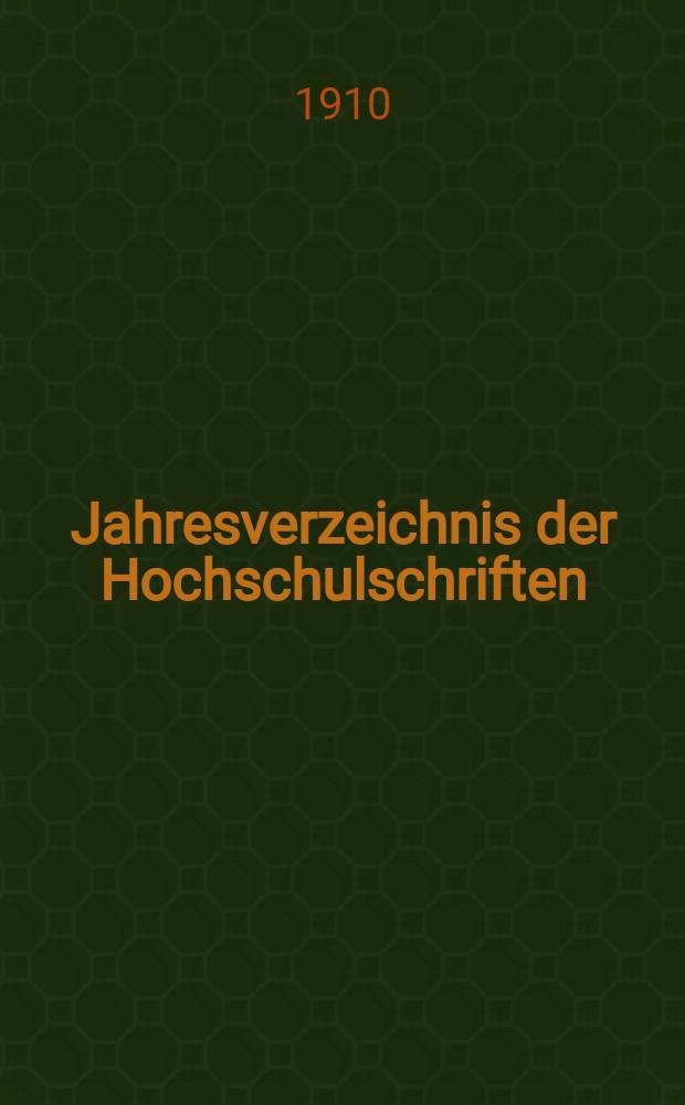 Jahresverzeichnis der Hochschulschriften : Bearb. von der Deutschen Bücherei. 24 : 15 Aug. 1908 bis 14 Aug. 1909