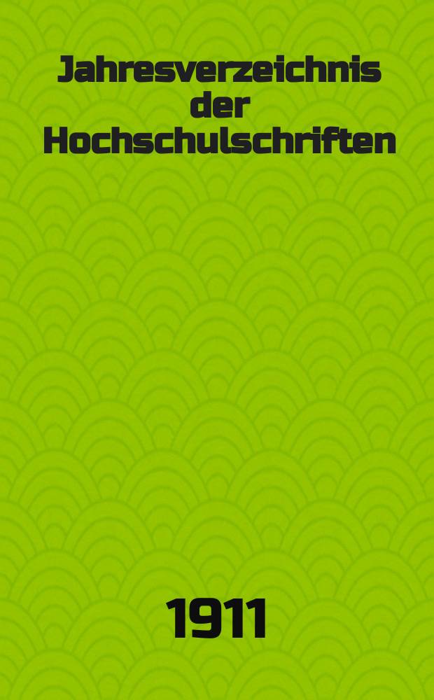 Jahresverzeichnis der Hochschulschriften : Bearb. von der Deutschen Bücherei. 25 : 15 Aug. 1909 bis 14 Aug. 1910