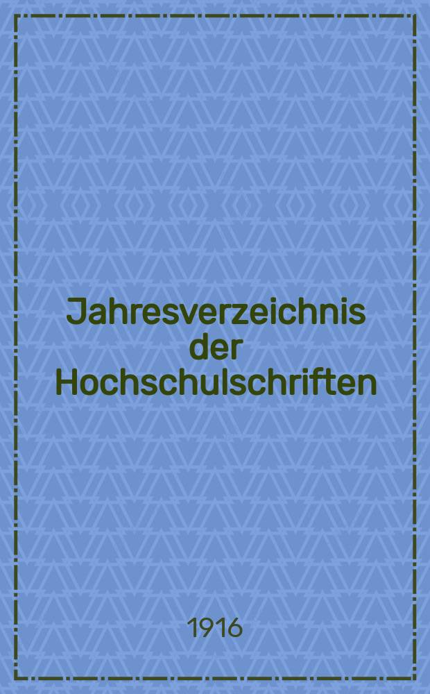 Jahresverzeichnis der Hochschulschriften : Bearb. von der Deutschen Bücherei. Jg.31 1915, H.6 : (Technische Hochschulen)