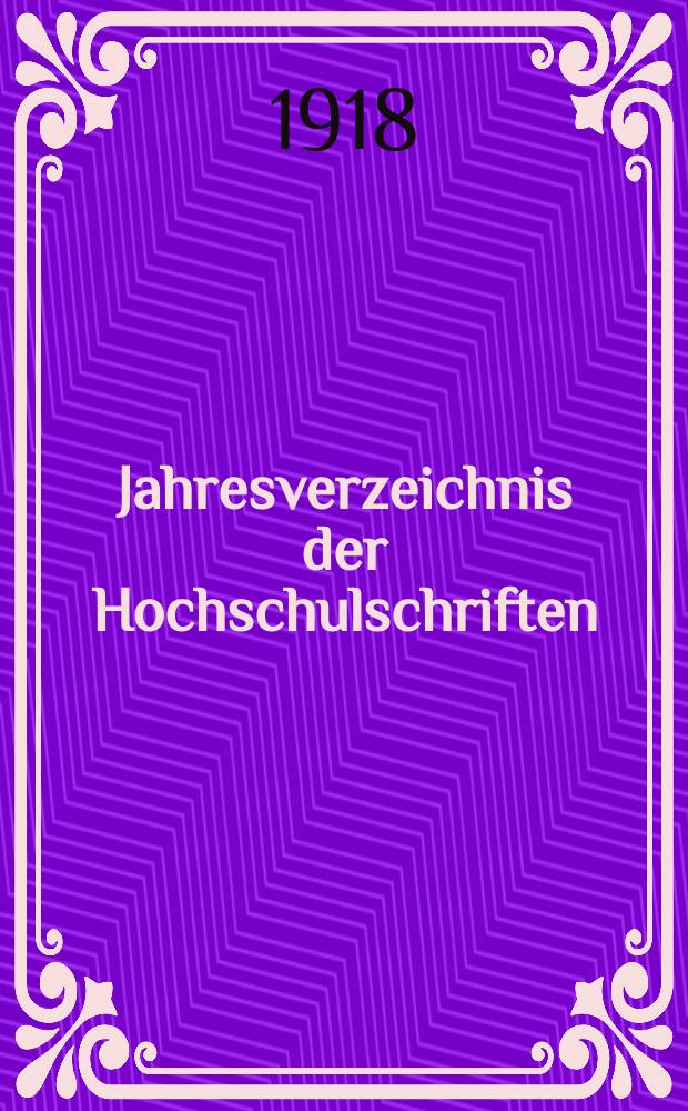 Jahresverzeichnis der Hochschulschriften : Bearb. von der Deutschen Bücherei. Jg.33 1917, H.5 : (Philosophische Fakultäten)