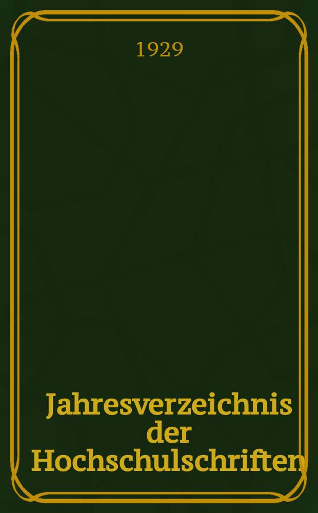 Jahresverzeichnis der Hochschulschriften : Bearb. von der Deutschen Bücherei. Jg.43 : 1927