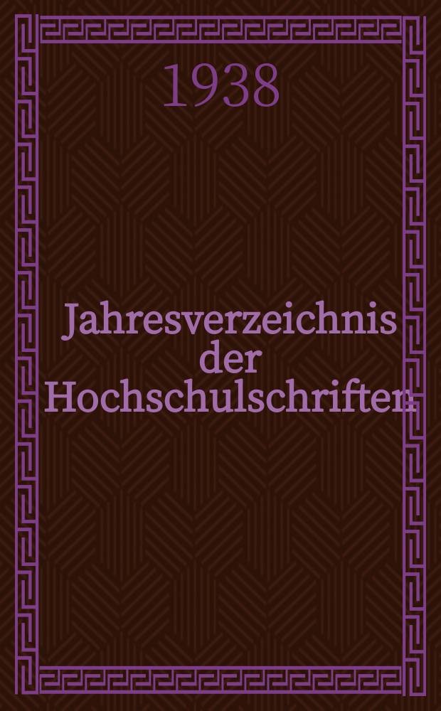 Jahresverzeichnis der Hochschulschriften : Bearb. von der Deutschen Bücherei. Jg.53 : 1937
