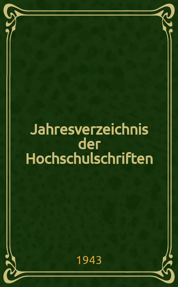 Jahresverzeichnis der Hochschulschriften : Bearb. von der Deutschen Bücherei. Jg.58 : 1942