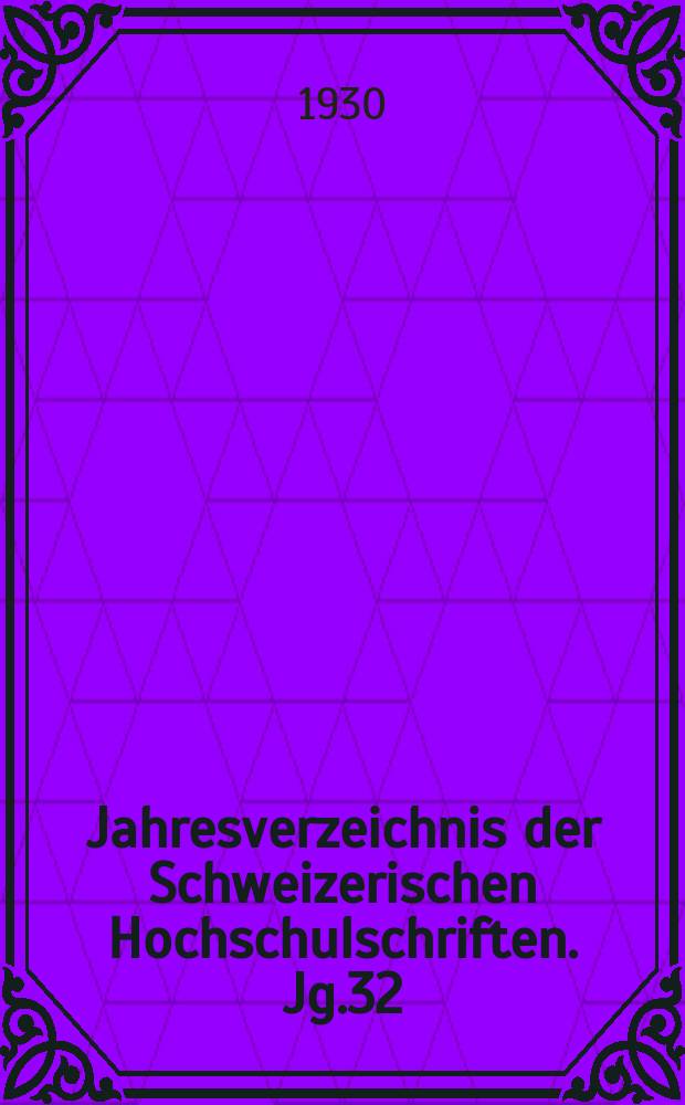 Jahresverzeichnis der Schweizerischen Hochschulschriften. Jg.32 : 1929
