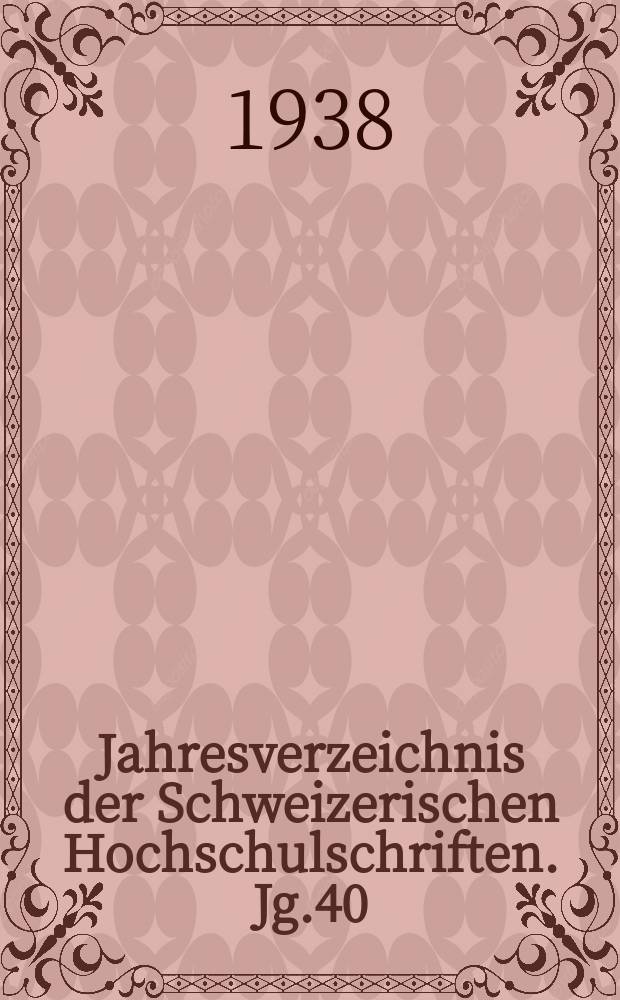 Jahresverzeichnis der Schweizerischen Hochschulschriften. Jg.40 : 1936/1937