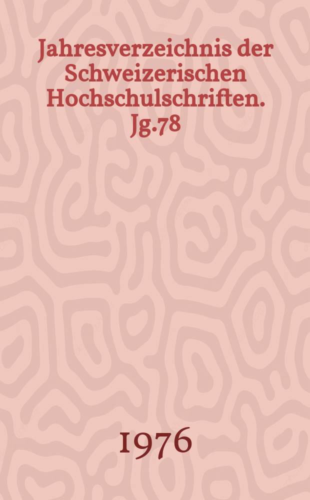 Jahresverzeichnis der Schweizerischen Hochschulschriften. Jg.78 : 1975