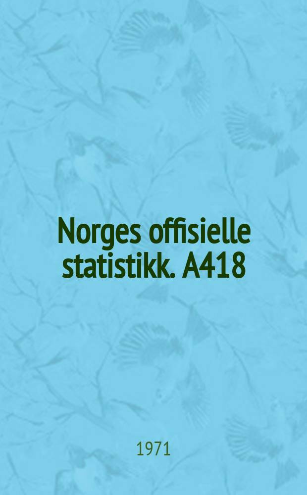 Norges offisielle statistikk. A418