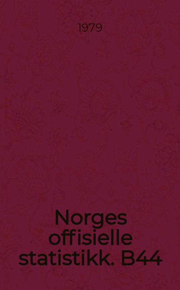 Norges offisielle statistikk. B44