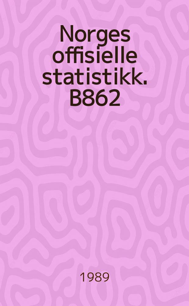 Norges offisielle statistikk. B862