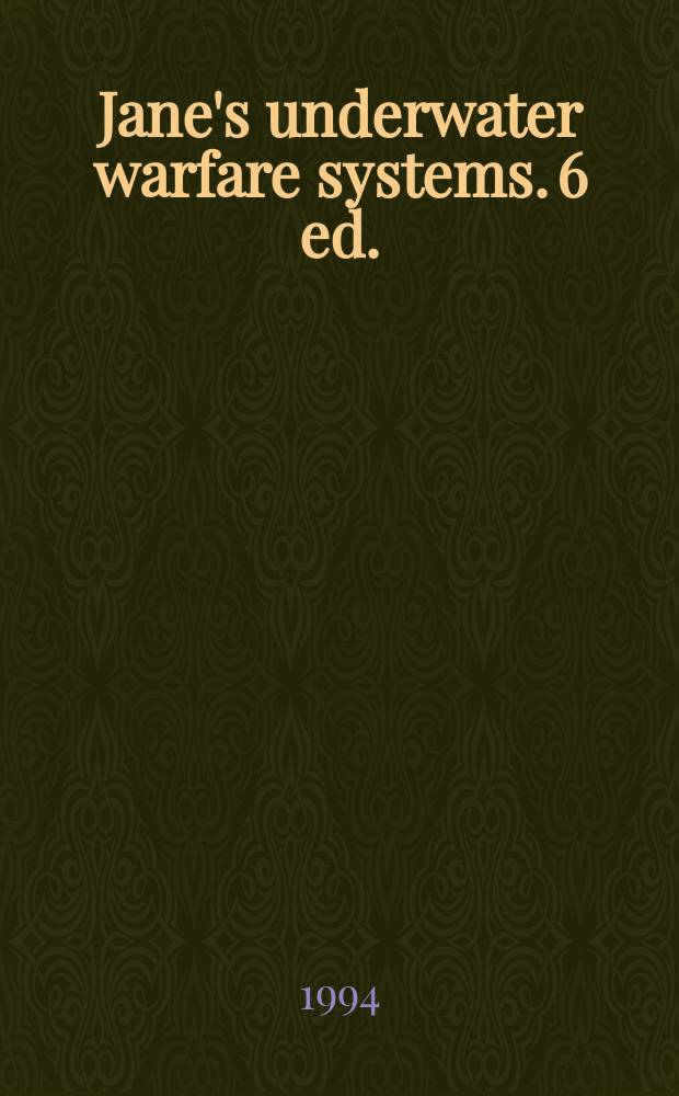 Jane's underwater warfare systems. 6 ed. : 1994/1995