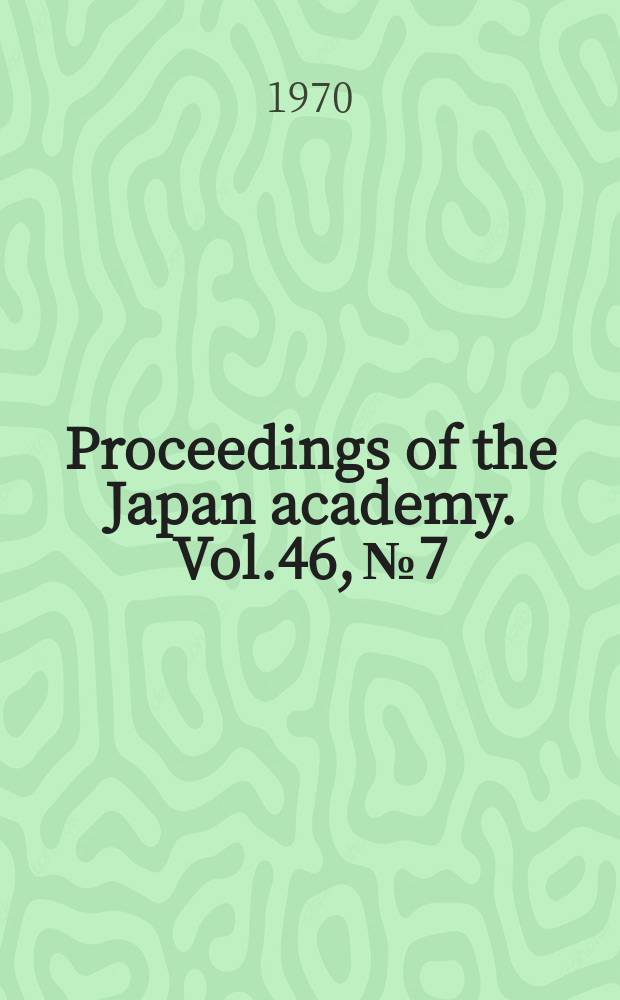 Proceedings of the Japan academy. Vol.46, №7
