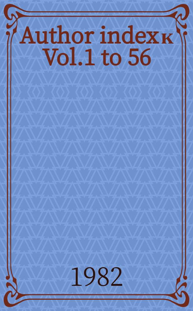 Author index к Vol.1 to 56 (1912-1980)