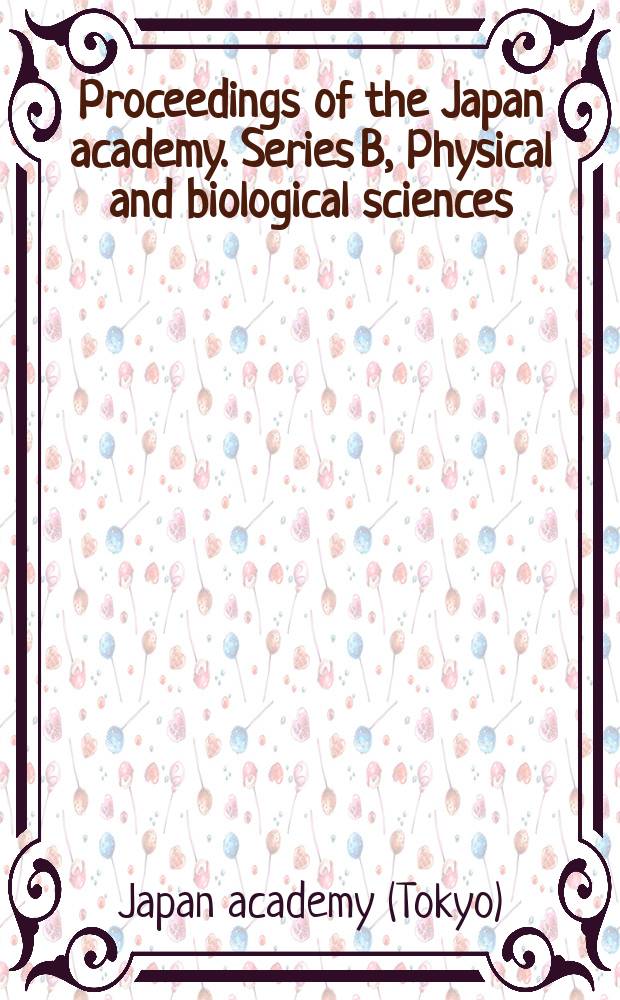 Proceedings of the Japan academy. Series B, Physical and biological sciences