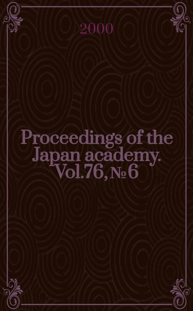 Proceedings of the Japan academy. Vol.76, №6