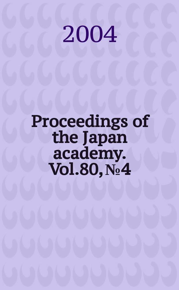 Proceedings of the Japan academy. Vol.80, №4