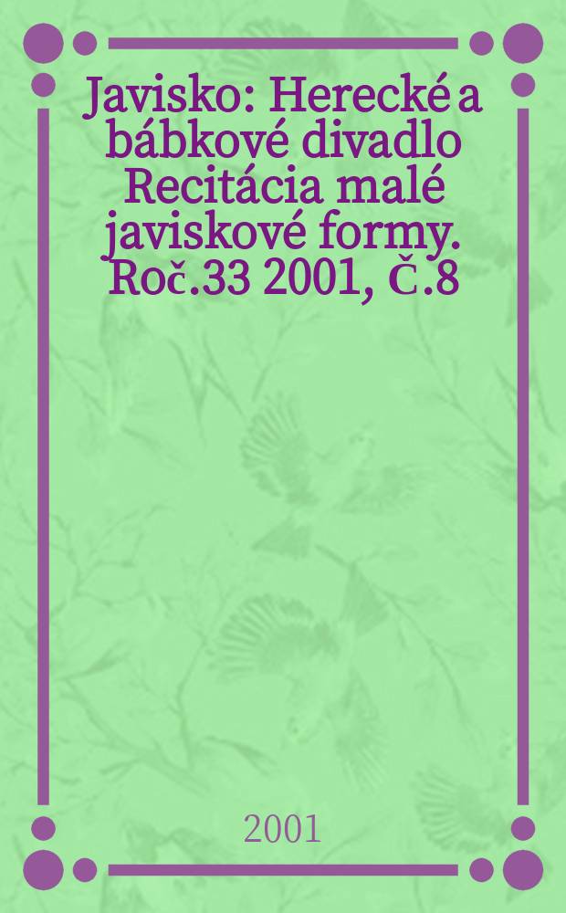 Javisko : Herecké a bábkové divadlo Recitácia malé javiskové formy. Roč.33 2001, Č.8
