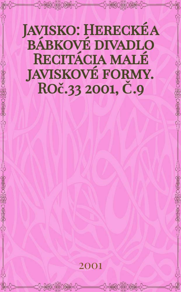 Javisko : Herecké a bábkové divadlo Recitácia malé javiskové formy. Roč.33 2001, Č.9