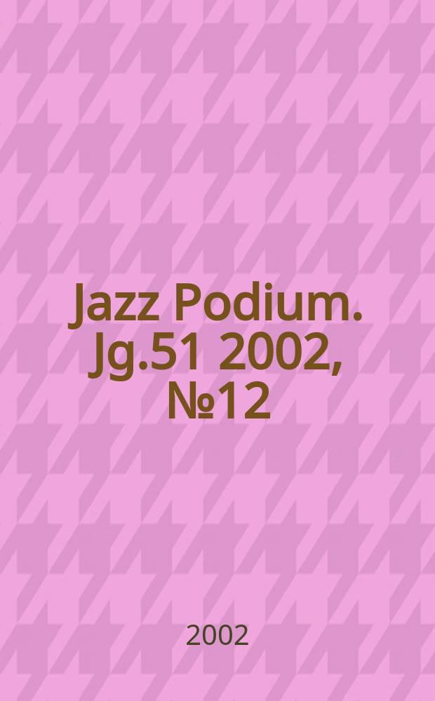 Jazz Podium. Jg.51 2002, №12