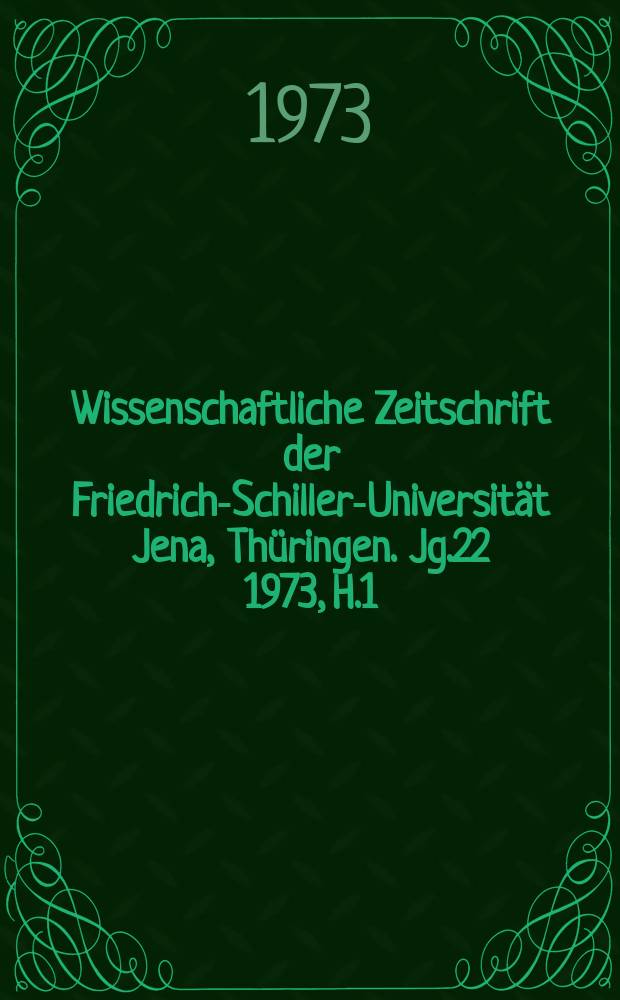 Wissenschaftliche Zeitschrift der Friedrich-Schiller-Universität Jena, Thüringen. Jg.22 1973, H.1 : (Beiträge der Sektion Erziehungswissenschaft)
