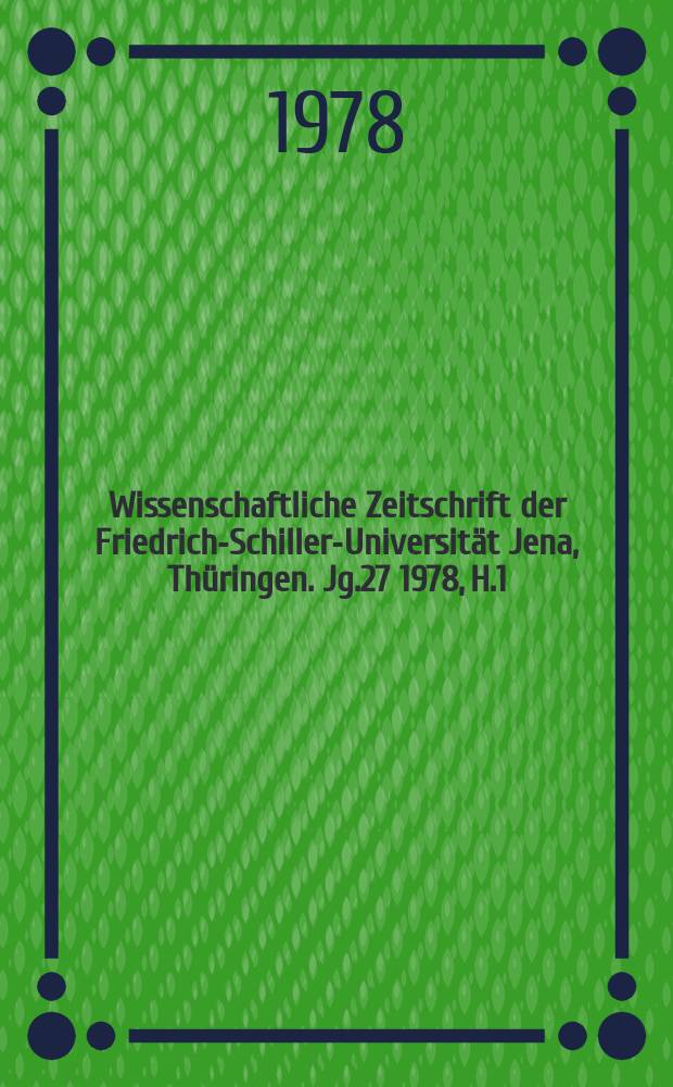 Wissenschaftliche Zeitschrift der Friedrich-Schiller-Universität Jena, Thüringen. Jg.27 1978, H.1 : Erkenntnisse und Probleme zur Einstellungserziehung