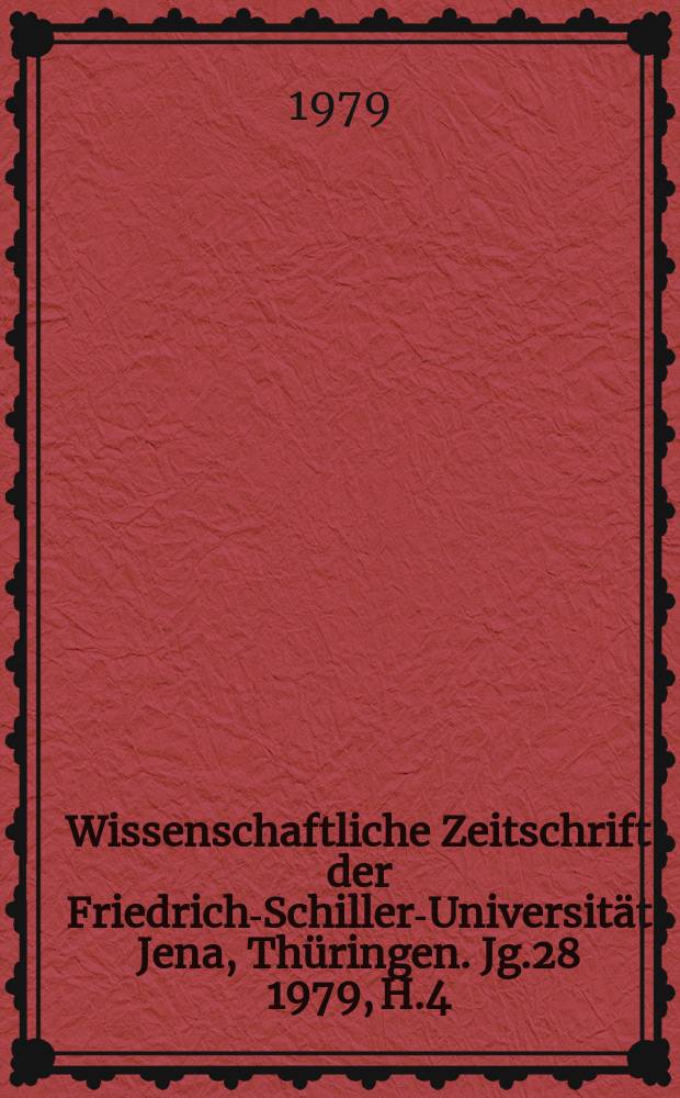 Wissenschaftliche Zeitschrift der Friedrich-Schiller-Universität Jena, Thüringen. Jg.28 1979, H.4 : Wissenschaftlich- technische Revolution im System