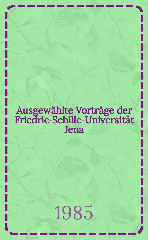 Ausgewählte Vorträge der Friedrich- Schiller- Universität Jena : (Festvorträge)
