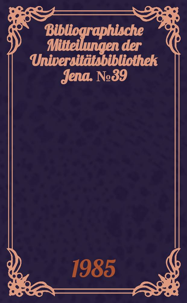 Bibliographische Mitteilungen der Universitätsbibliothek Jena. №39 : Greif zum Buch