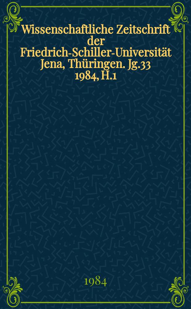 Wissenschaftliche Zeitschrift der Friedrich-Schiller-Universität Jena, Thüringen. Jg.33 1984, H.1 : Philosophie und Geschichte im Denken der ...