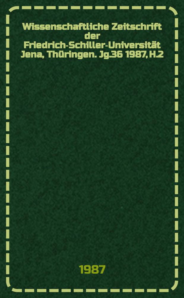 Wissenschaftliche Zeitschrift der Friedrich-Schiller-Universität Jena, Thüringen. Jg.36 1987, H.2 : Wider den Krieg