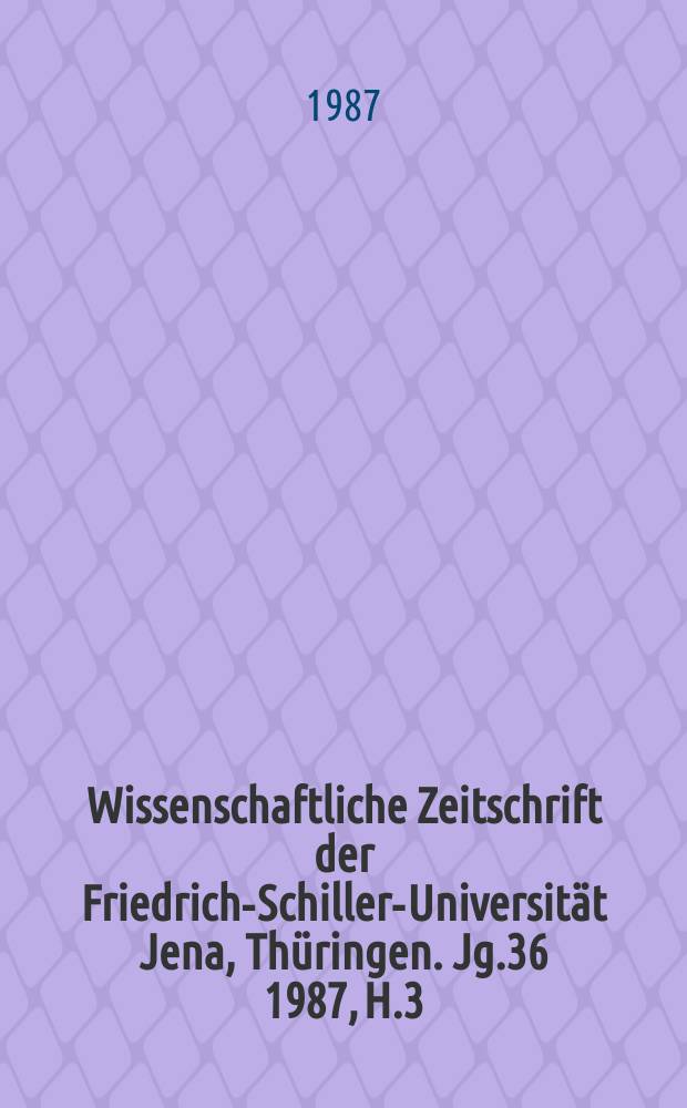 Wissenschaftliche Zeitschrift der Friedrich-Schiller-Universität Jena, Thüringen. Jg.36 1987, H.3 : Alltag, Kunst, proletarische Subjektwerdung