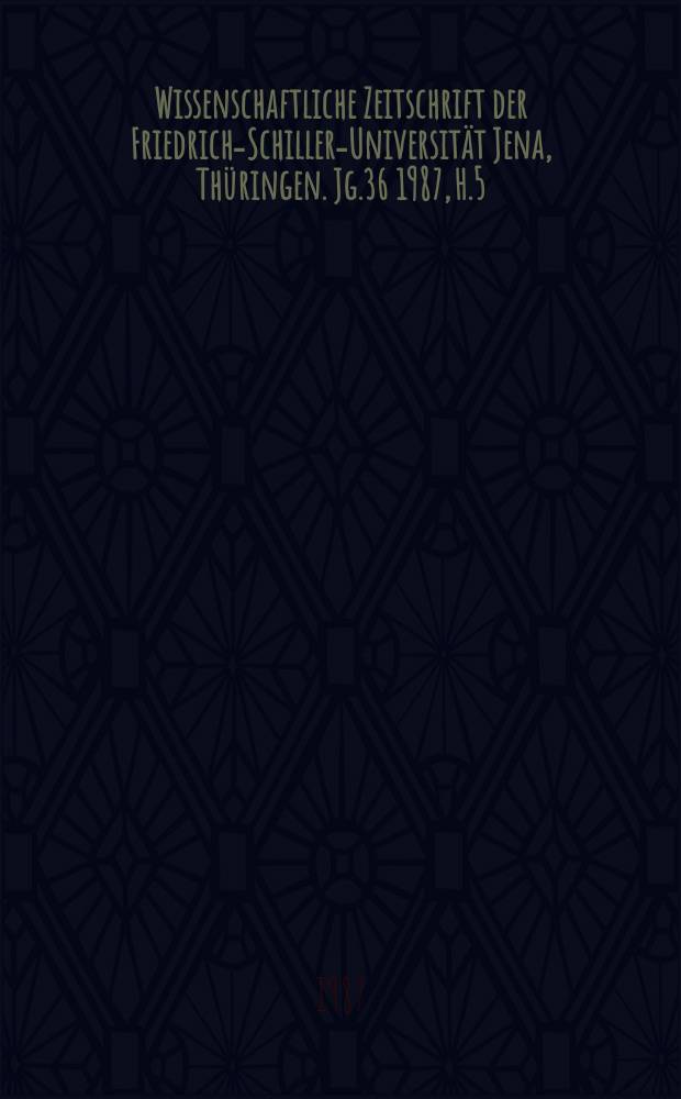 Wissenschaftliche Zeitschrift der Friedrich-Schiller-Universität Jena, Thüringen. Jg.36 1987, H.5 : Die Einheit naturwissenschaftlicher Erkenntnis in der philosophischen Auseinandersetzung