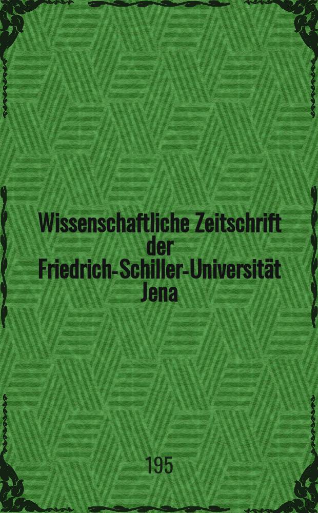 Wissenschaftliche Zeitschrift der Friedrich-Schiller-Universit&auml;t Jena/Th&uuml;ringen. Jg.7 1957/1958, H.4/5 : Festjahrgang zur 400 Jahrfeier